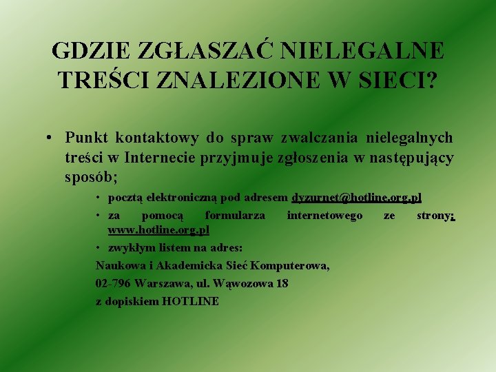 GDZIE ZGŁASZAĆ NIELEGALNE TREŚCI ZNALEZIONE W SIECI? • Punkt kontaktowy do spraw zwalczania nielegalnych