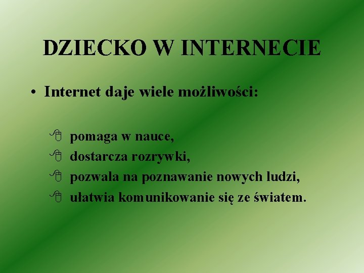 DZIECKO W INTERNECIE • Internet daje wiele możliwości: 8 8 pomaga w nauce, dostarcza