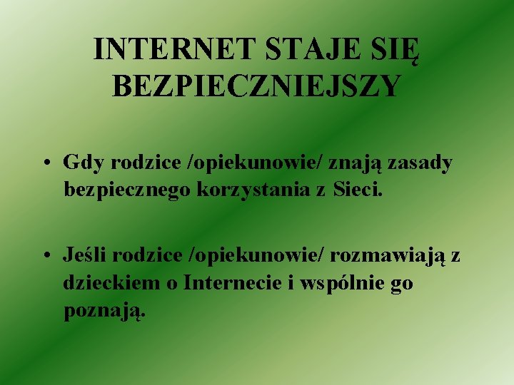 INTERNET STAJE SIĘ BEZPIECZNIEJSZY • Gdy rodzice /opiekunowie/ znają zasady bezpiecznego korzystania z Sieci.