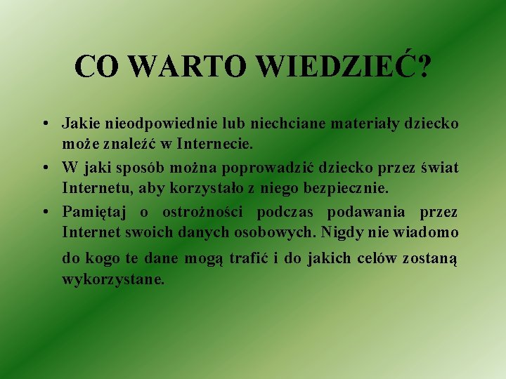 CO WARTO WIEDZIEĆ? • Jakie nieodpowiednie lub niechciane materiały dziecko może znaleźć w Internecie.