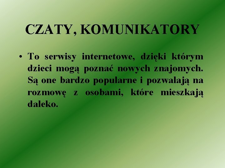 CZATY, KOMUNIKATORY • To serwisy internetowe, dzięki którym dzieci mogą poznać nowych znajomych. Są