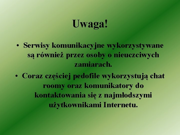 Uwaga! • Serwisy komunikacyjne wykorzystywane są również przez osoby o nieuczciwych zamiarach. • Coraz