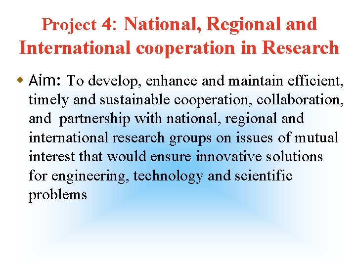 Project 4: National, Regional and International cooperation in Research w Aim: To develop, enhance