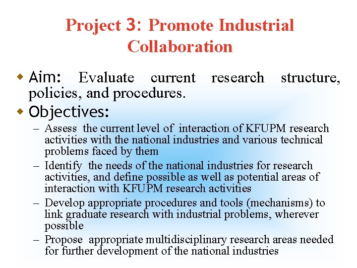 Project 3: Promote Industrial Collaboration w Aim: Evaluate current policies, and procedures. w Objectives: