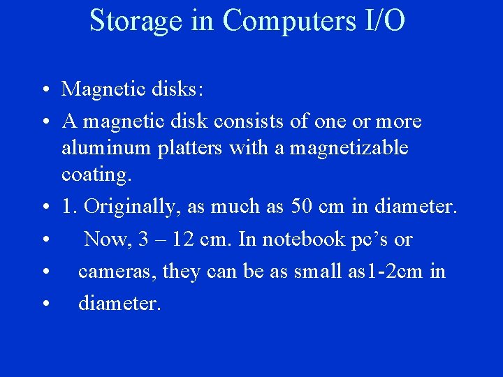 Storage in Computers I/O • Magnetic disks: • A magnetic disk consists of one