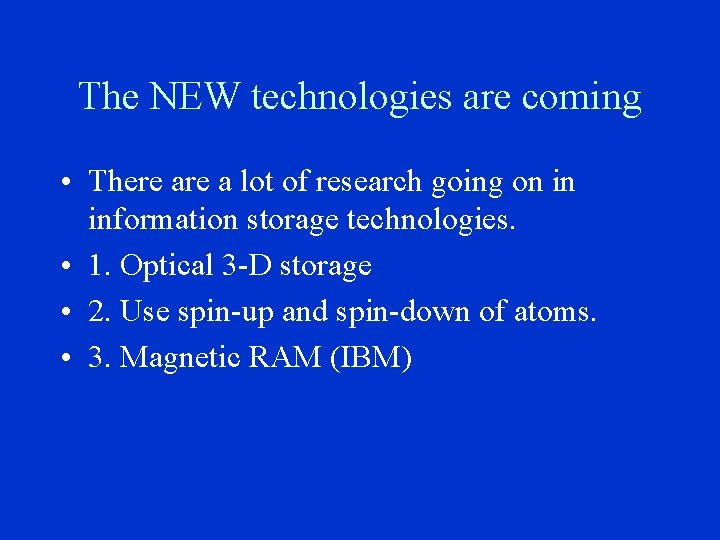 The NEW technologies are coming • There a lot of research going on in