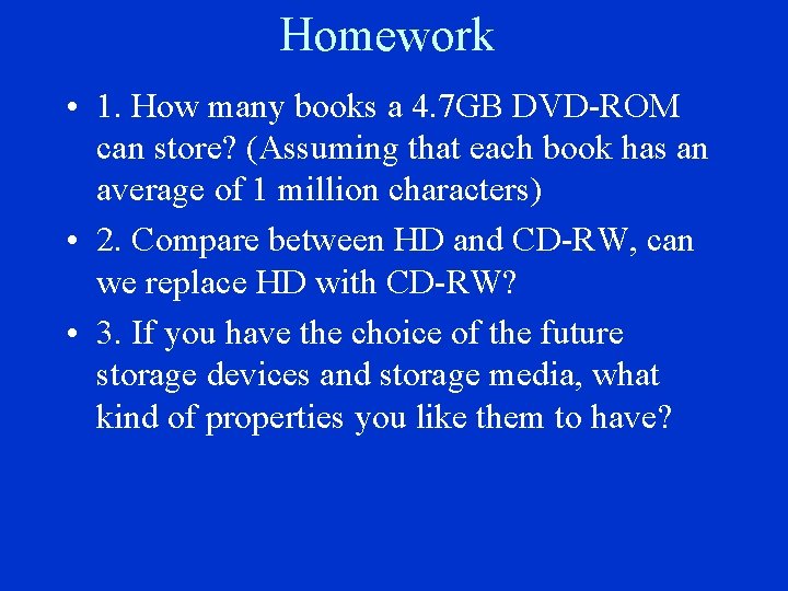 Homework • 1. How many books a 4. 7 GB DVD-ROM can store? (Assuming