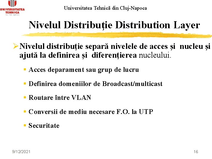 Universitatea Tehnică din Cluj-Napoca Nivelul Distribuţie Distribution Layer ØNivelul distribuţie separă nivelele de acces