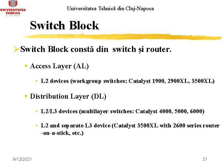 Universitatea Tehnică din Cluj-Napoca Switch Block ØSwitch Block constă din switch şi router. §