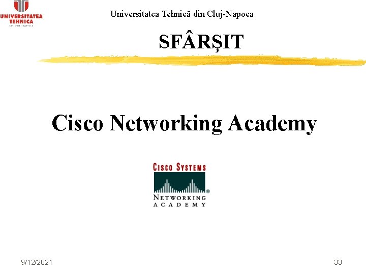 Universitatea Tehnică din Cluj-Napoca SF RŞIT Cisco Networking Academy 9/12/2021 33 