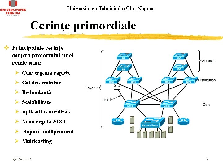 Universitatea Tehnică din Cluj-Napoca Cerinţe primordiale v Principalele cerinţe asupra proiectului unei reţele sunt: