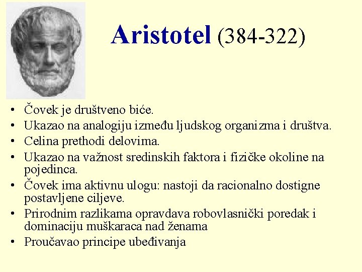 Aristotel (384 -322) • • Čovek je društveno biće. Ukazao na analogiju između ljudskog