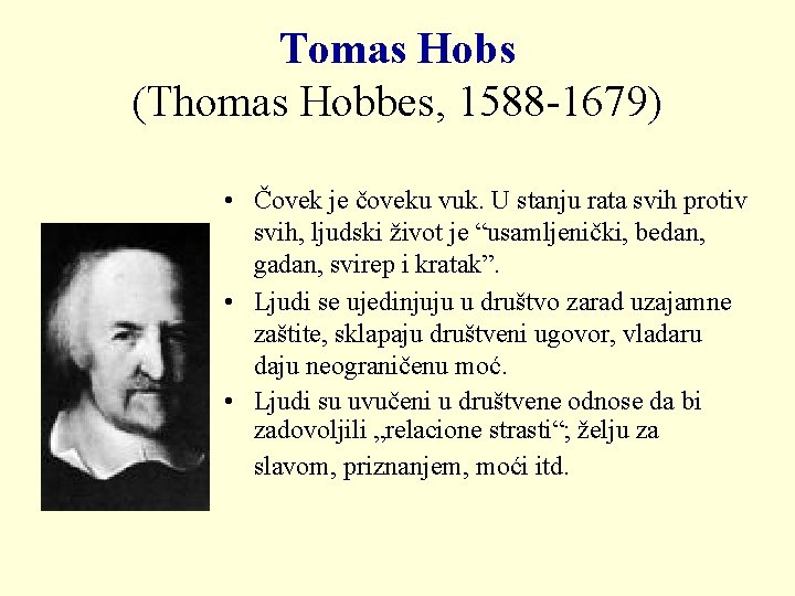 Tomas Hobs (Thomas Hobbes, 1588 -1679) • Čovek je čoveku vuk. U stanju rata