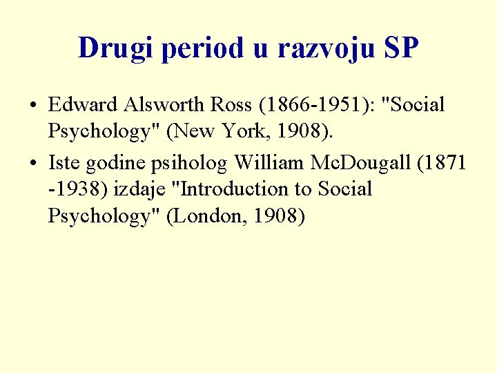 Drugi period u razvoju SP • Edward Alsworth Ross (1866 -1951): "Social Psychology" (New