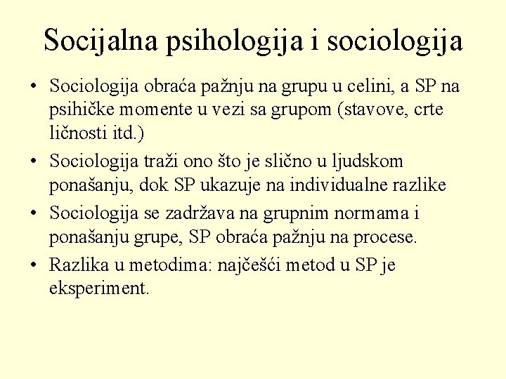 Socijalna psihologija i sociologija • Sociologija obraća pažnju na grupu u celini, a SP