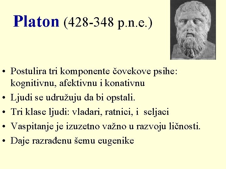 Platon (428 -348 p. n. e. ) • Postulira tri komponente čovekove psihe: kognitivnu,
