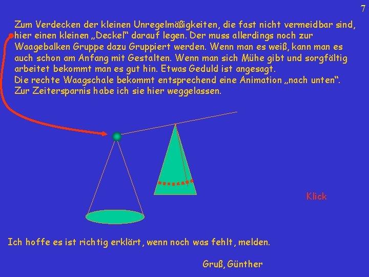 7 Zum Verdecken der kleinen Unregelmäßigkeiten, die fast nicht vermeidbar sind, hier einen kleinen