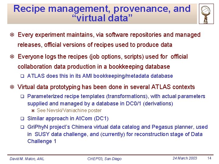 Recipe management, provenance, and “virtual data” T Every experiment maintains, via software repositories and Recipe management, provenance, and “virtual data” T Every experiment maintains, via software repositories and