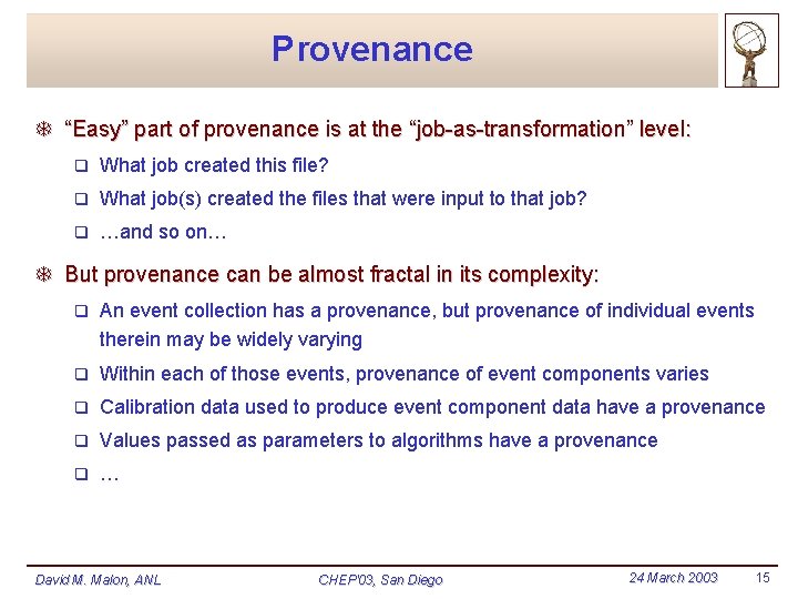 Provenance T “Easy” part of provenance is at the “job-as-transformation” level: q What job Provenance T “Easy” part of provenance is at the “job-as-transformation” level: q What job