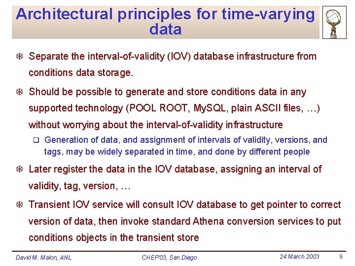 Architectural principles for time-varying data T Separate the interval-of-validity (IOV) database infrastructure from conditions Architectural principles for time-varying data T Separate the interval-of-validity (IOV) database infrastructure from conditions