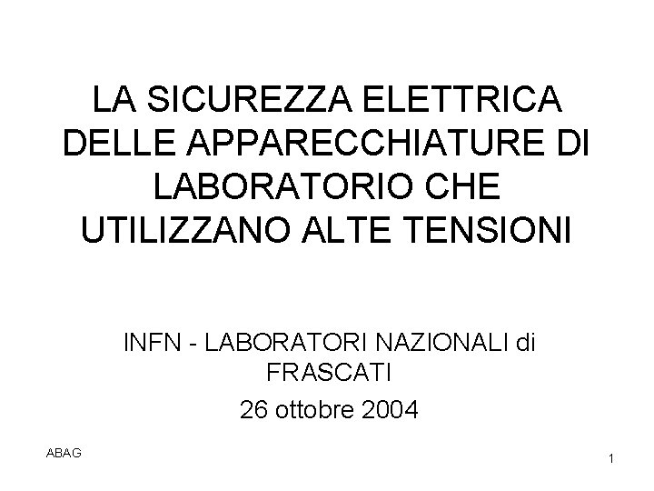 LA SICUREZZA ELETTRICA DELLE APPARECCHIATURE DI LABORATORIO CHE UTILIZZANO ALTE TENSIONI INFN - LABORATORI