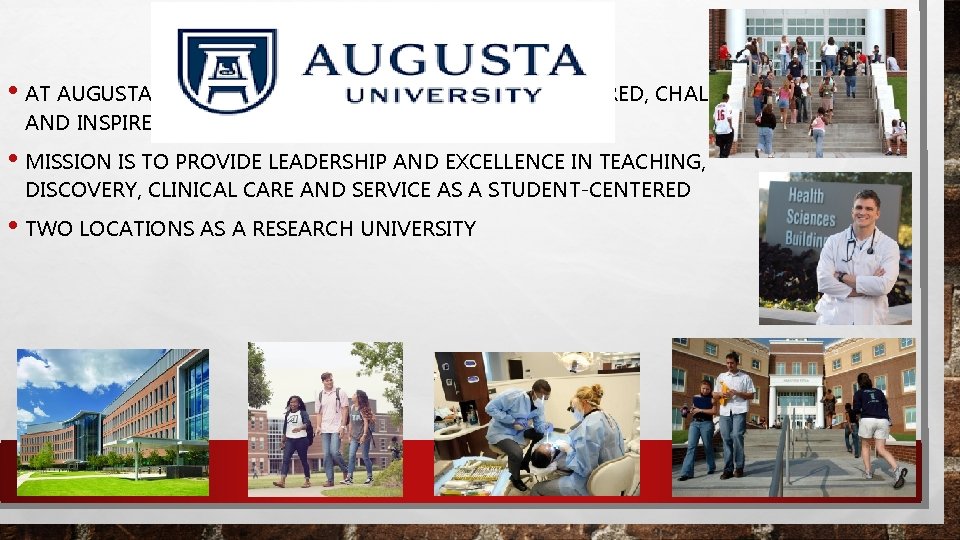  • AT AUGUSTA UNIVERSITY, STUDENTS ARE TAUGHT, MENTORED, CHALLENGED AND INSPIRED BY A