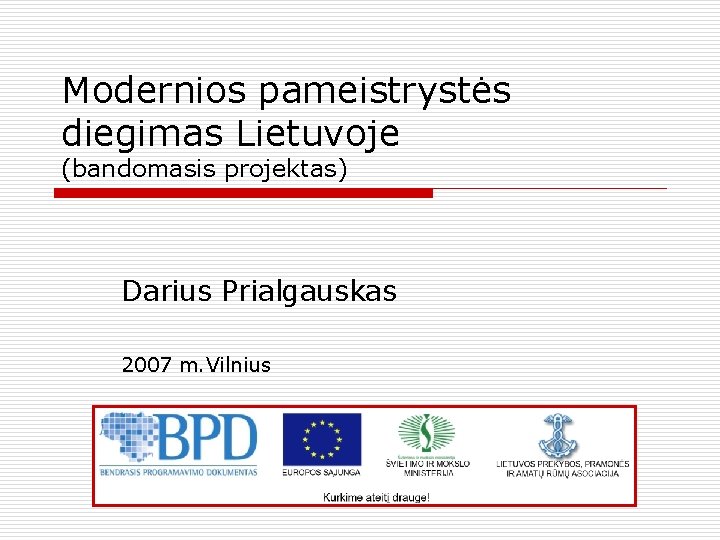 Modernios pameistrystės diegimas Lietuvoje (bandomasis projektas) Darius Prialgauskas 2007 m. Vilnius 