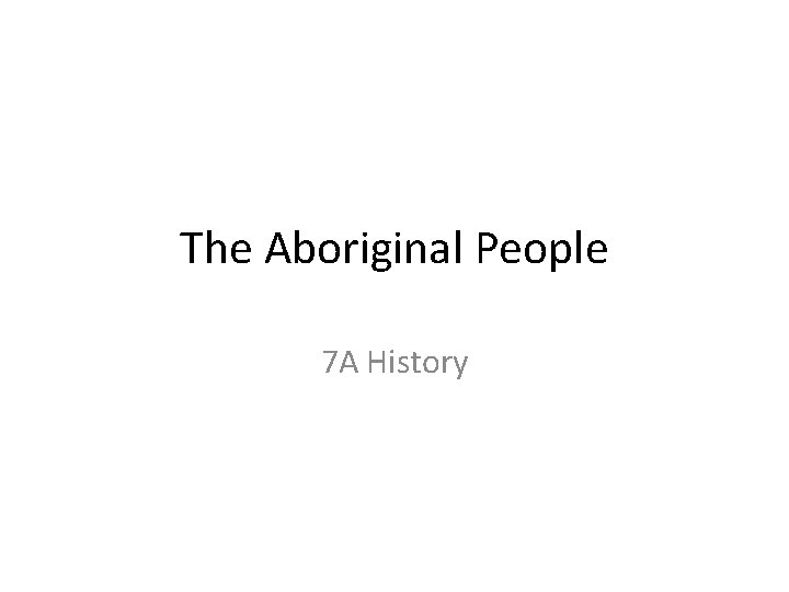 The Aboriginal People 7 A History 