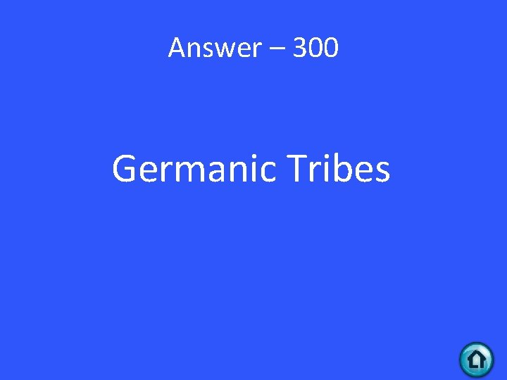 Answer – 300 Germanic Tribes 