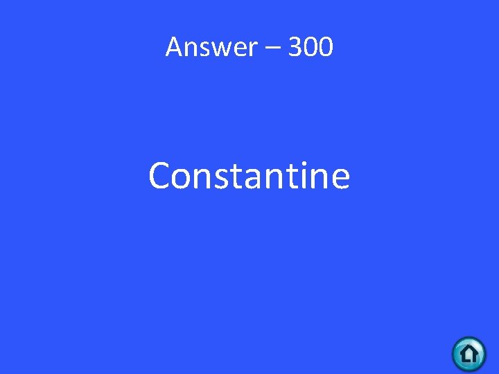 Answer – 300 Constantine 