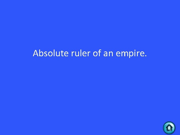 Absolute ruler of an empire. 