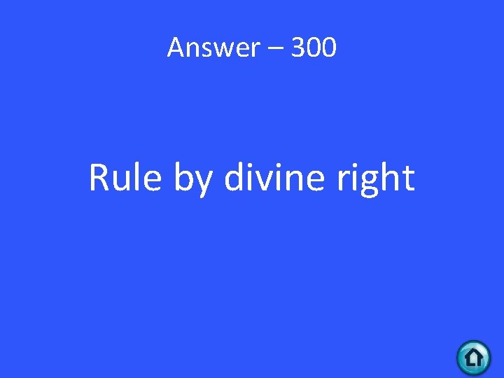 Answer – 300 Rule by divine right 