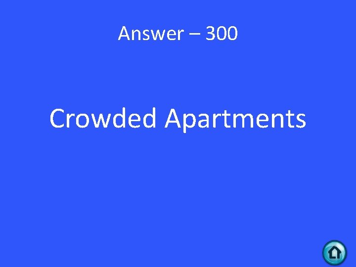 Answer – 300 Crowded Apartments 