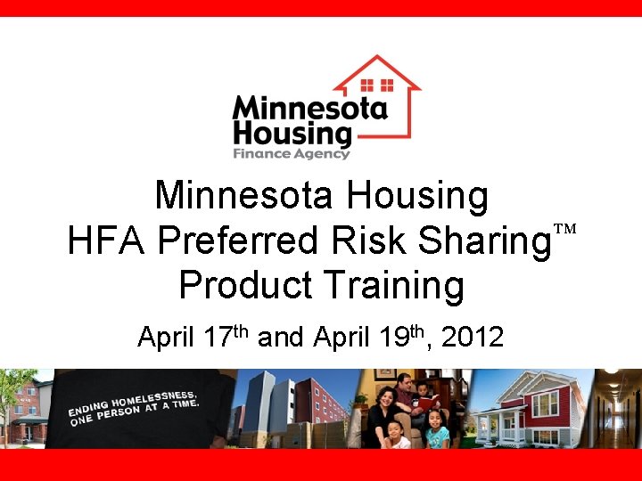 Minnesota Housing HFA Preferred Risk Sharing Product Training April 17 th and April 19