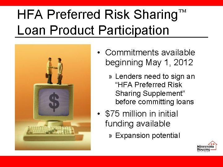 HFA Preferred Risk Sharing Loan Product Participation • Commitments available beginning May 1, 2012