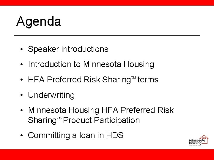 Agenda • Speaker introductions • Introduction to Minnesota Housing • HFA Preferred Risk Sharing