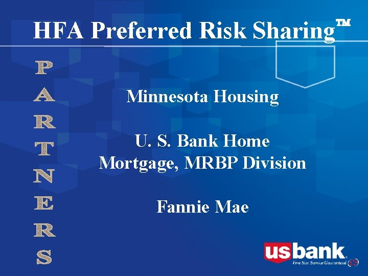 HFA Preferred Risk Sharing Minnesota Housing U. S. Bank Home Mortgage, MRBP Division Fannie