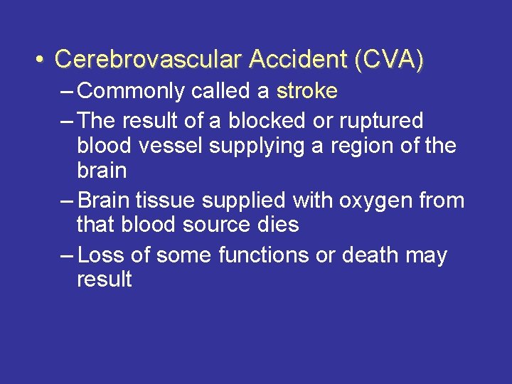  • Cerebrovascular Accident (CVA) – Commonly called a stroke – The result of