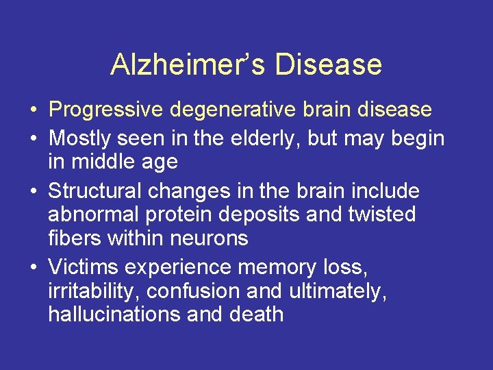 Alzheimer’s Disease • Progressive degenerative brain disease • Mostly seen in the elderly, but