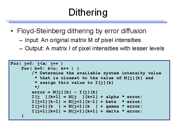 Dithering • Floyd-Steinberg dithering by error diffusion – Input: An original matrix M of