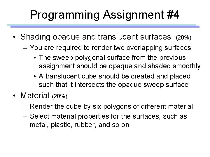 Programming Assignment #4 • Shading opaque and translucent surfaces (20%) – You are required