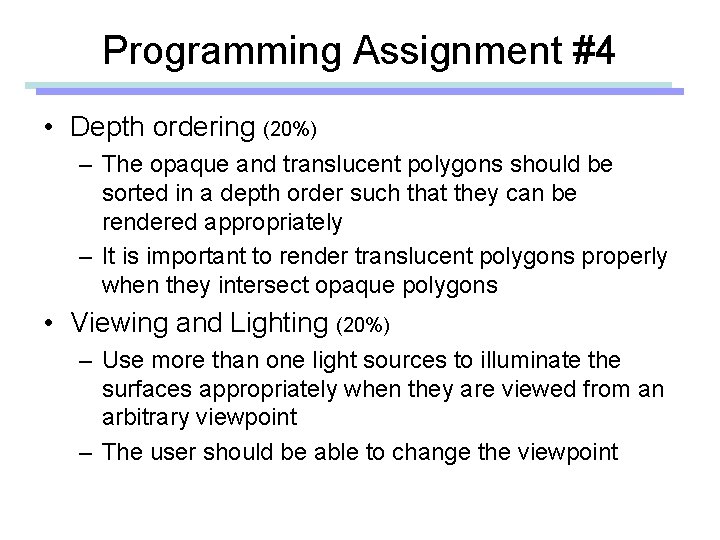 Programming Assignment #4 • Depth ordering (20%) – The opaque and translucent polygons should