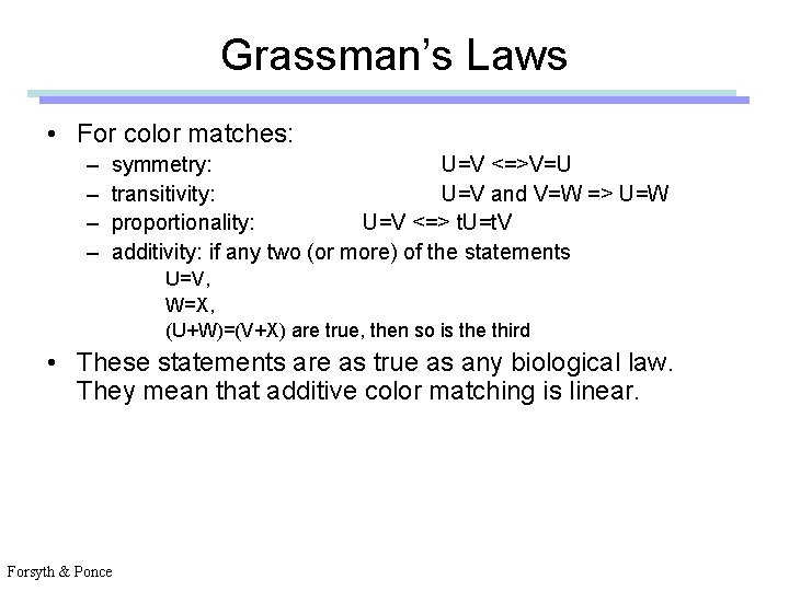Grassman’s Laws • For color matches: – – symmetry: U=V <=>V=U transitivity: U=V and