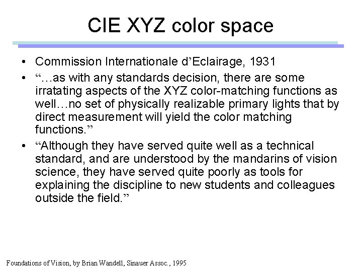 CIE XYZ color space • Commission Internationale d’Eclairage, 1931 • “…as with any standards