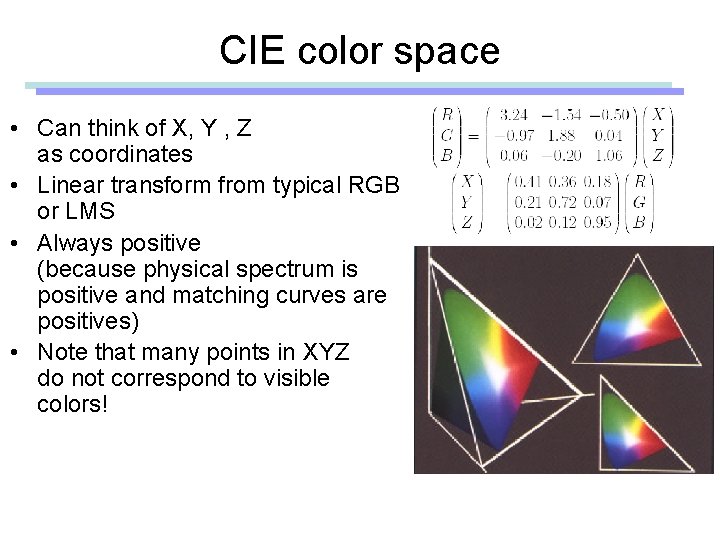 CIE color space • Can think of X, Y , Z as coordinates •