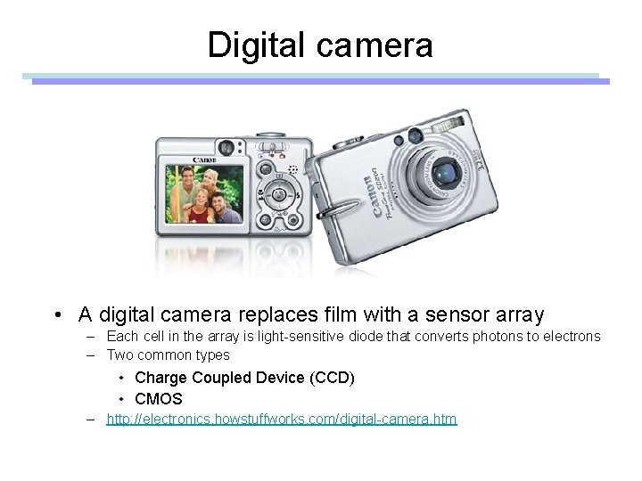 Digital camera • A digital camera replaces film with a sensor array – Each