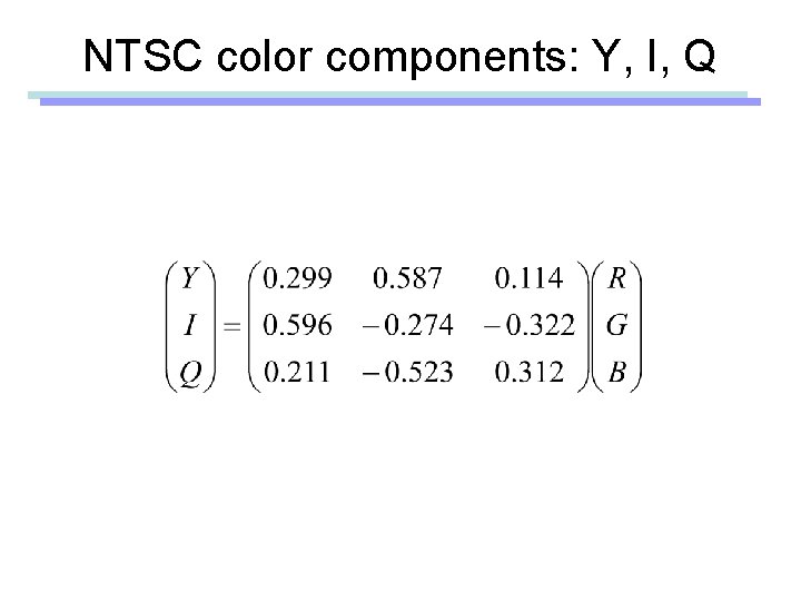 NTSC color components: Y, I, Q 