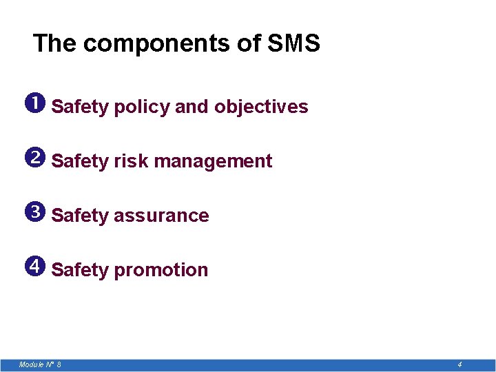 The components of SMS Safety policy and objectives Safety risk management Safety assurance Safety