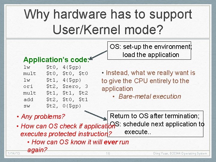 Why hardware has to support User/Kernel mode? Application’s code: lw mult lw ori mult
