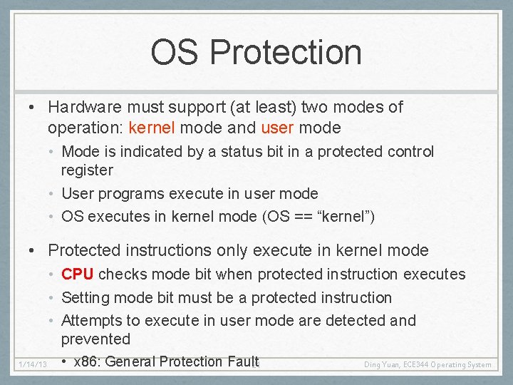 OS Protection • Hardware must support (at least) two modes of operation: kernel mode